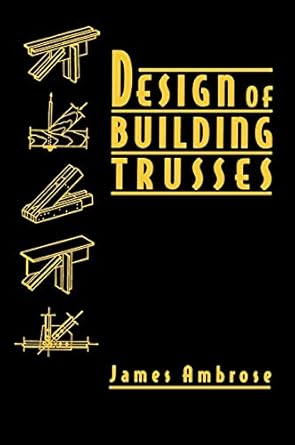 design of building trusses 1st edition james ambrose 0471558427, 978-0471558422