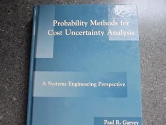 probability methods for cost uncertainty analysis a systems engineering perspective 1st edition paul r garvey