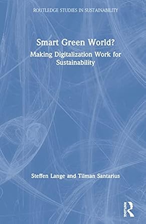 smart green world making digitalization work for sustainability 1st edition steffen lange ,tilman santarius
