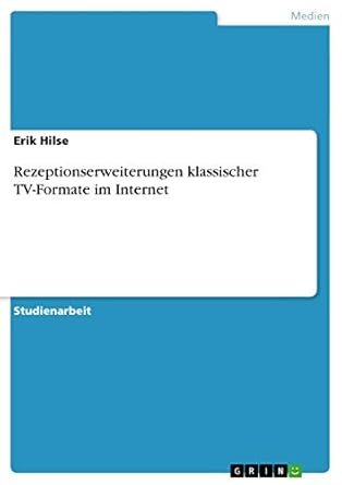 rezeptionserweiterungen klassischer tv formate im internet 1st edition erik hilse 3640976207, 978-3640976201