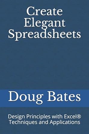 create elegant spreadsheets design principles with excel techniques and applications 1st edition doug bates