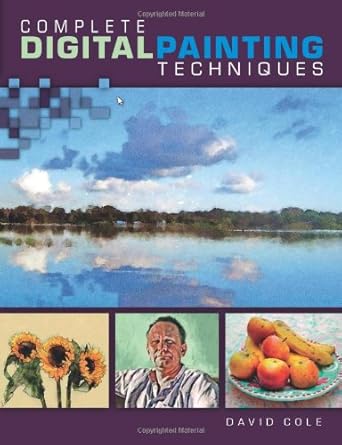 complete digital painting techniques 1st edition david cole 1600617662, 978-1600617669