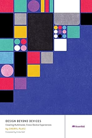 design beyond devices creating multimodal cross device experiences 1st edition cheryl platz ,erika hall