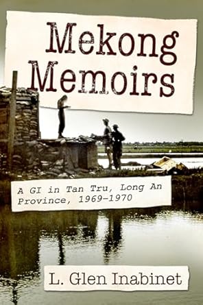 mekong memoirs a gi in tan tru long an province 1969 1970 1st edition l glen inabinet 1476696799,
