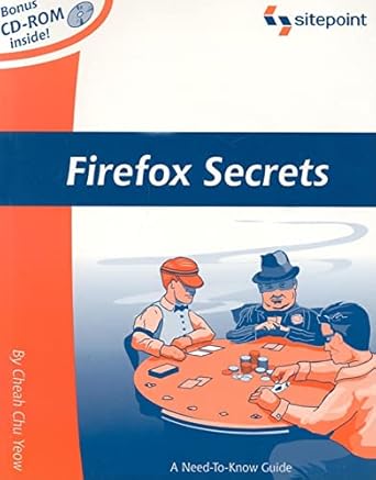 firefox secrets a need to know guide 1st edition cheah chu yeow 0975240242, 978-0975240243