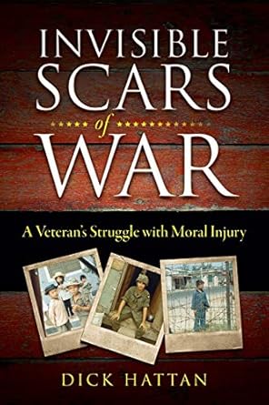 invisible scars of war a veterans struggle with moral injury 1st edition dick hattan 173274100x,