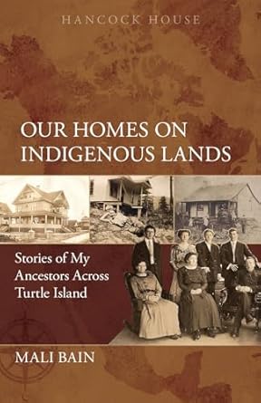 our homes on indigenous lands stories of my ancestors across turtle island 1st edition mali bain 0888397410,