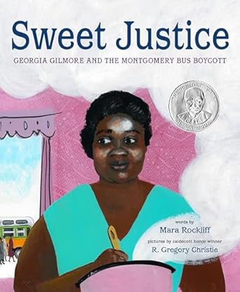 sweet justice georgia gilmore and the montgomery bus boycott 1st edition mara rockliff ,r gregory christie