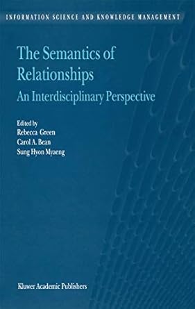 the semantics of relationships an interdisciplinary perspective 1st edition r green ,c a bean ,sung hyon