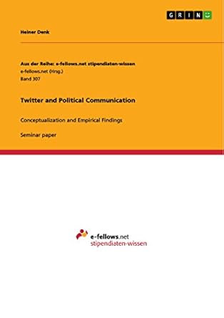 twitter and political communication conceptualization and empirical findings 1st edition heiner denk