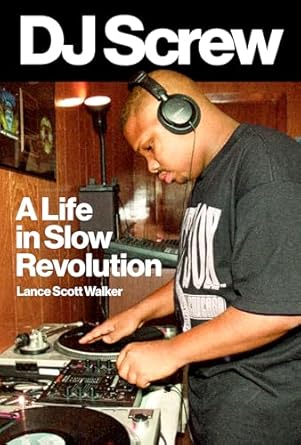 dj screw a life in slow revolution 1st edition lance scott walker 1477325131, 978-1477325131