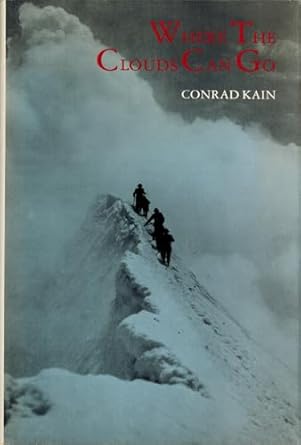 where the clouds can go the autobiography of conrad kain 1st edition j monroe thorington 0930410092,