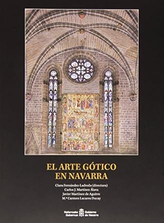 el arte gotico en navarra 1st edition javier martinez de aguirre aldaz ,carlos martinez alava ,carmen lacarra