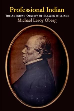 professional indian the american odyssey of eleazer williams 1st edition michael leroy oberg 0812246764,