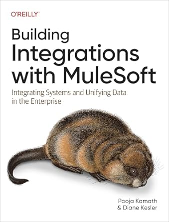 building integrations with mulesoft integrating systems and unifying data in the enterprise 1st edition pooja