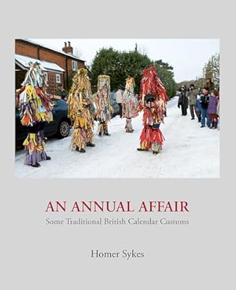 an annual affair some traditional british calendar customs 1st edition homer sykes 1916915086, 978-1916915084