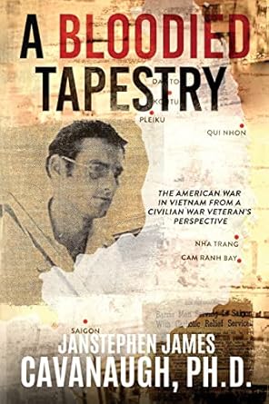 a bloodied tapestry the american war in vietnam from a civilian war veterans perspective 1st edition