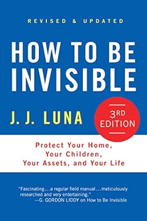 how to be invisible protect your home your children your assets and your life 1st edition j j luna