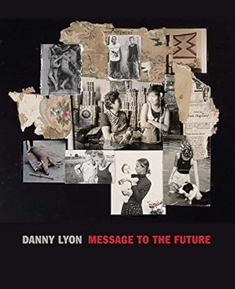 danny lyon message to the future 1st edition julian cox ,elisabeth sussman ,alexander nemerov ,danica willard