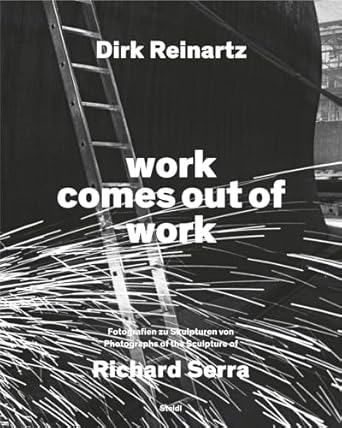 dirk reinartz and richard serra work comes out of work 1st edition alexander von berswordt ,dirk reinartz