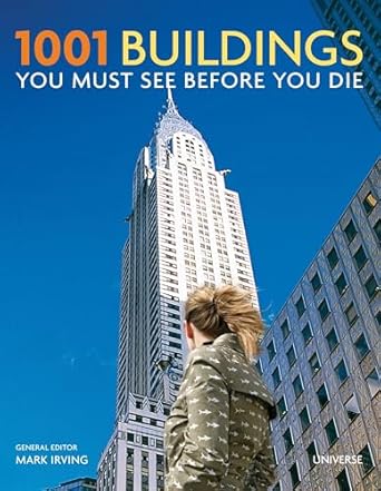 1001 buildings you must see before you die the worlds architectural masterpieces 1st edition mark irving