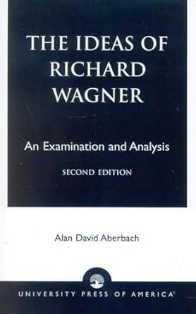 the ideas of richard wagner an examination and analysis 1st edition alan david aberbach 076182524x,