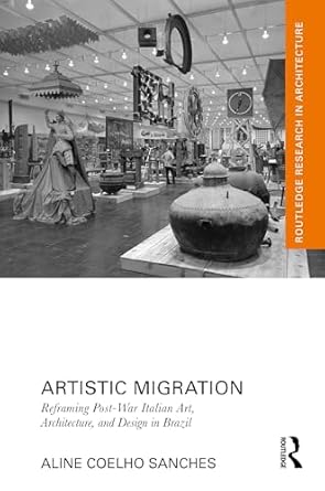 artistic migration reframing post war italian art architecture and design in brazil 1st edition aline coelho