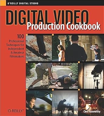 digital video production cookbook 100 professional techniques for independent and amateur filmmakers 1st