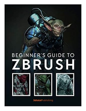 beginners guide to zbrush 1st edition 3dtotal publishing 1909414506, 978-1909414501