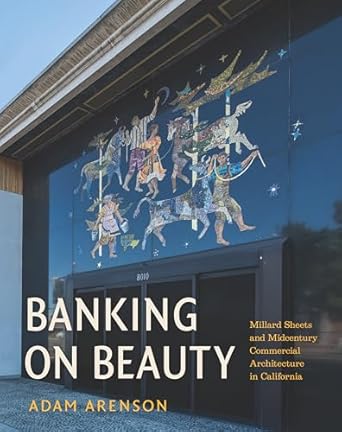 banking on beauty millard sheets and midcentury commercial architecture in california 1st edition adam