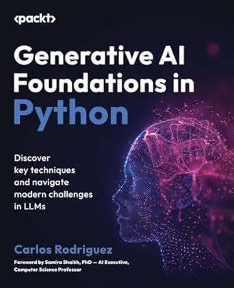 generative ai foundations in python discover key techniques and navigate modern challenges in llms 1st