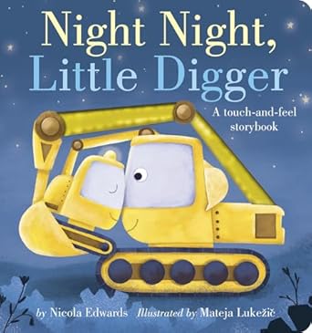night night little digger a touch and feel storybook 1st edition nicola edwards ,mateja lukezic 1664350284,