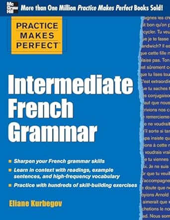 practice makes perfect intermediate french grammar with 145 exercises 1st edition eliane kurbegov 0071775382,