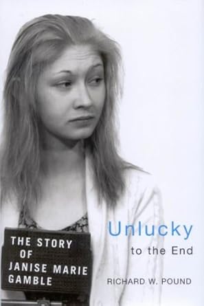 unlucky to the end the story of janise marie gamble 1st edition richard w pound 0773533001, 978-0773533004