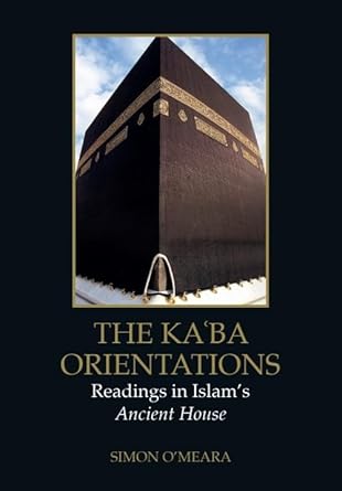 the ka ba orientations readings in islams ancient house 1st edition simon o'meara 1399548573, 978-1399548571