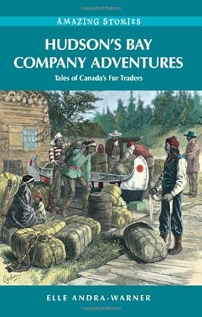 hudsons bay company adventures tales of canadas fur traders 1st edition elle andra warner 1894974689,
