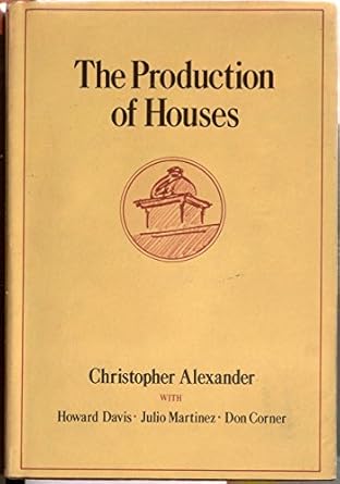 the production of houses 1st edition christopher alexander ,howard davisjulio martinezdon corner 0195032233,
