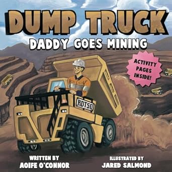 dump truck daddy goes mining 1st edition aoife o'connor ,jared salmond 1836880049, 978-1836880042