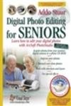 digital photo editing for seniors learn how to edit your digital photos with arcsoft photostudio 1st edition