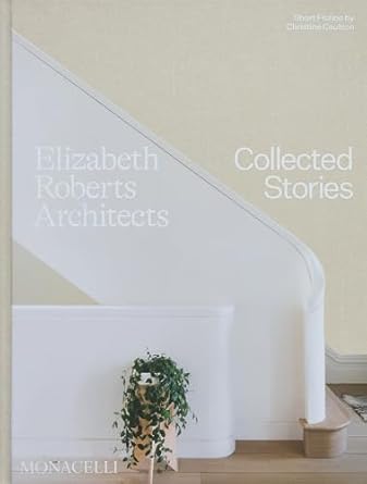 elizabeth roberts architects collected stories 1st edition elizabeth roberts ,wendy goodman ,christine