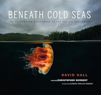 beneath cold seas the underwater wilderness of the pacific northwest 1st edition david hall ,sarika cullis