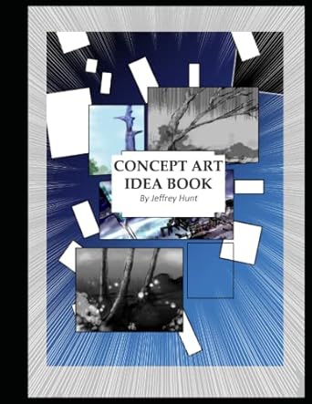 the concept art idea book 1st edition jeffrey hunt 1549507869, 978-1549507861