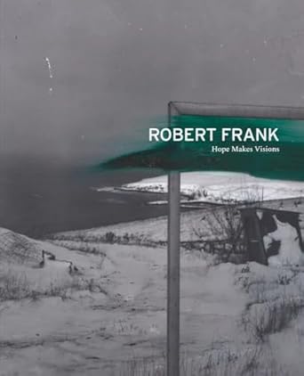 robert frank hope makes visions 1st edition robert frank ,shahrzad kamel ,ocean vuong 1948701782,