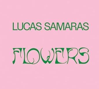 lucas samaras flowers 1st edition lucas samaras 1948701669, 978-1948701662