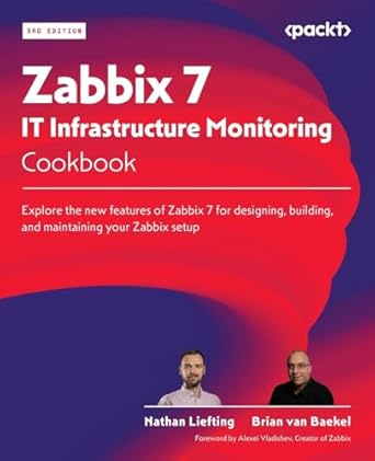 zabbix 7 it infrastructure monitoring cookbook explore the new features of zabbix 7 for designing building