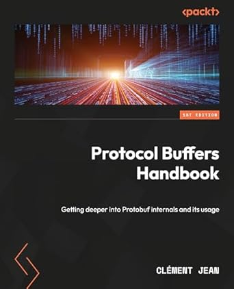protocol buffers handbook getting deeper into protobuf internals and its usage 1st edition clement jean