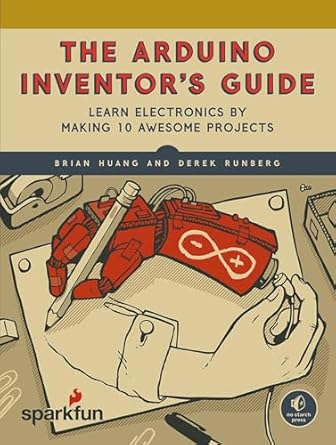 the arduino inventors guide learn electronics by making 10 awesome projects 1st edition brian huang ,derek