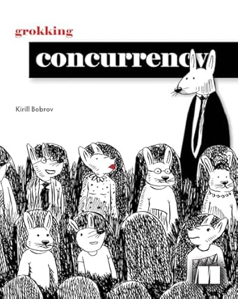 grokking concurrency 1st edition kirill bobrov 1633439771, 978-1633439771