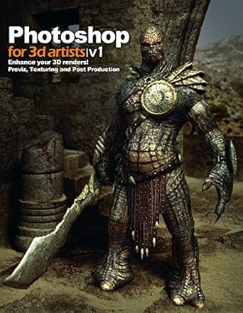 photoshop for 3d artists vol 1 1st edition andrzej sykut ,fabio m ragonha ,zoltan korcsok ,richard tilbury