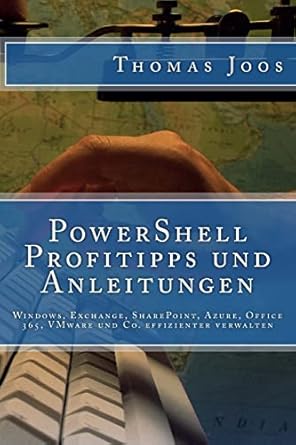 powershell profitipps und anleitungen windows exchange sharepoint azure office 365 vmware und co effizienter
